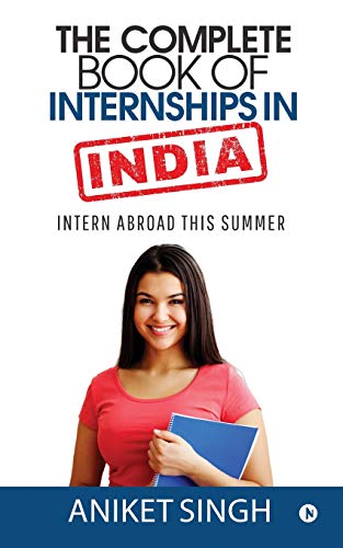 The Complete Book Of Internships in India: Intern Abroad This Summer